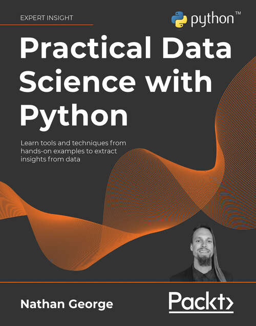 Book cover of Practical Data Science with Python: Learn tools and techniques from hands-on examples to extract insights from data