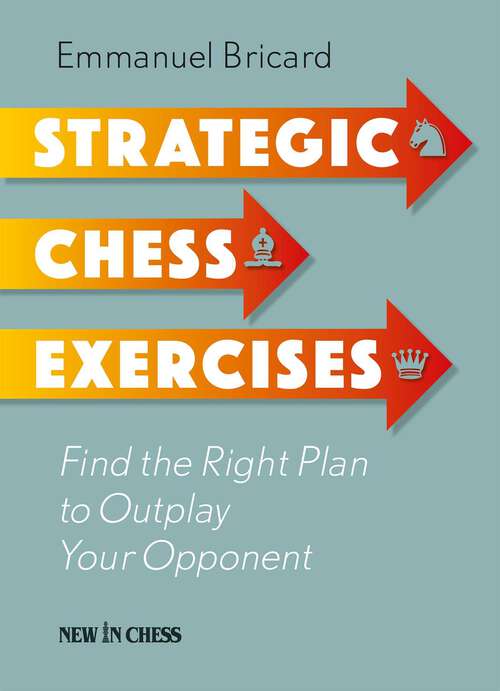 Book cover of Strategic Chess Exercises: Find the Right Way to Outplay Your Opponent