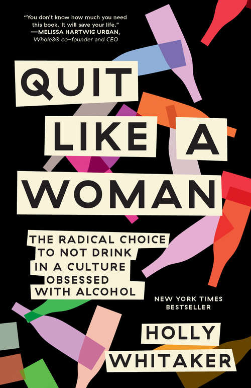 Book cover of Quit Like a Woman: The Radical Choice to Not Drink in a Culture Obsessed with Alcohol