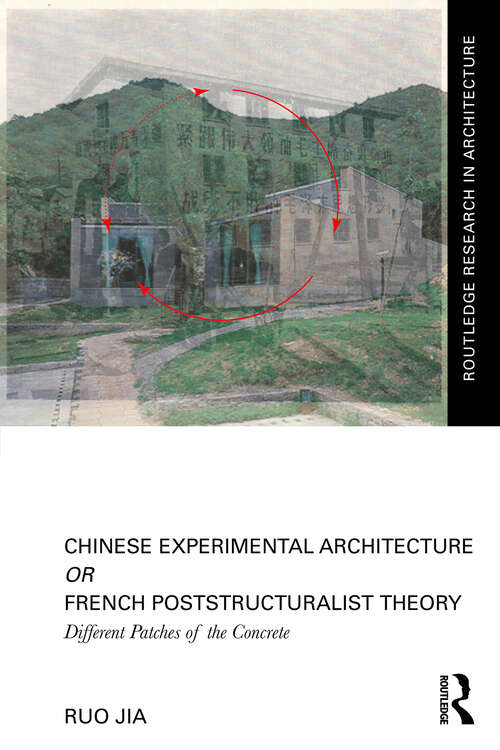 Book cover of Chinese Experimental Architecture Or French Poststructuralist Theory: Different Patches of the Concrete (1) (Routledge Research in Architecture)