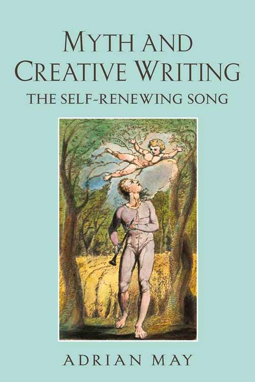 Book cover of Myth and Creative Writing: The Self-Renewing Song