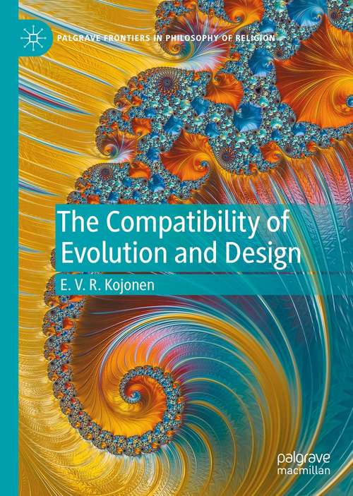 Book cover of The Compatibility of Evolution and Design (1st ed. 2021) (Palgrave Frontiers in Philosophy of Religion)