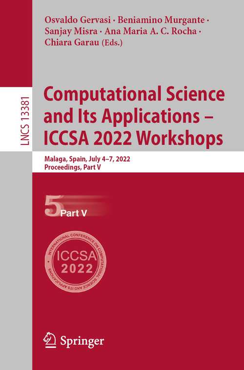 Book cover of Computational Science and Its Applications – ICCSA 2022 Workshops: Malaga, Spain, July 4–7, 2022, Proceedings, Part V (1st ed. 2022) (Lecture Notes in Computer Science #13381)