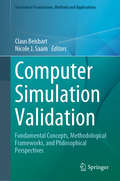 Computer Simulation Validation: Fundamental Concepts, Methodological Frameworks, and Philosophical Perspectives (Simulation Foundations, Methods and Applications)