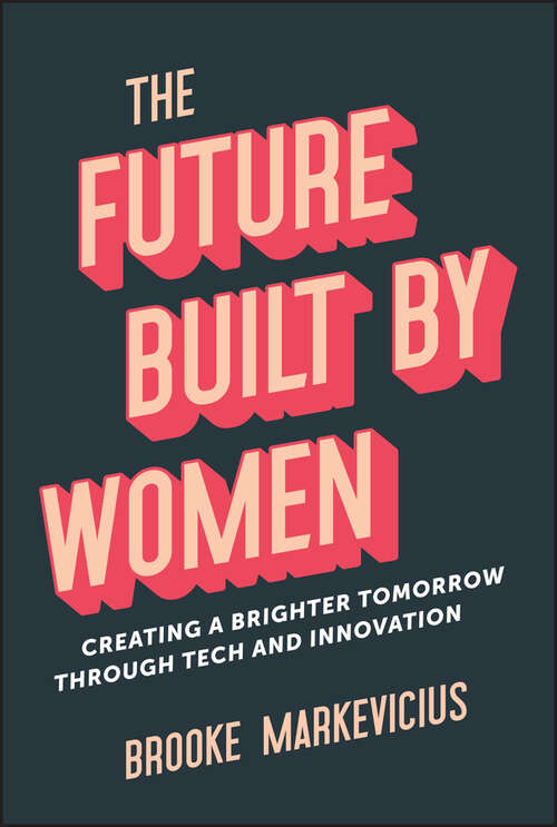 Book cover of The Future Built by Women: Creating a Brighter Tomorrow Through Tech and Innovation