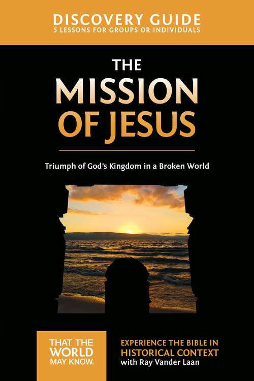 Book cover of The Mission of Jesus Discovery Guide: Triumph of God’s Kingdom in a World in Chaos (That the World May Know)