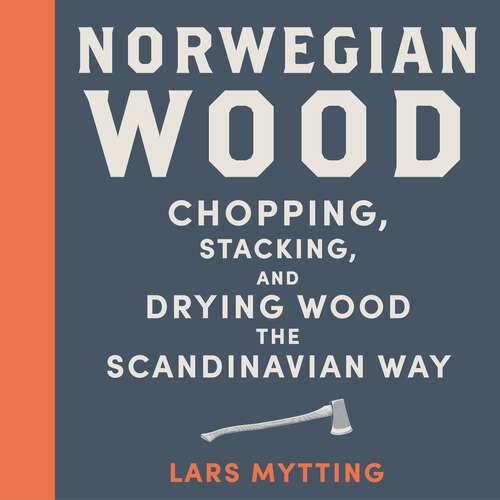 Book cover of Norwegian Wood: The guide to chopping, stacking and drying wood the Scandinavian way