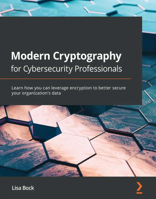Book cover of Modern Cryptography for Cybersecurity Professionals: Learn how you can use encryption to better secure your organization's data