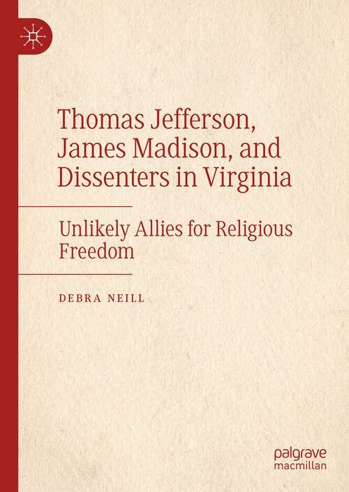Book cover of Thomas Jefferson, James Madison, and Dissenters in Virginia: Unlikely Allies for Religious Freedom