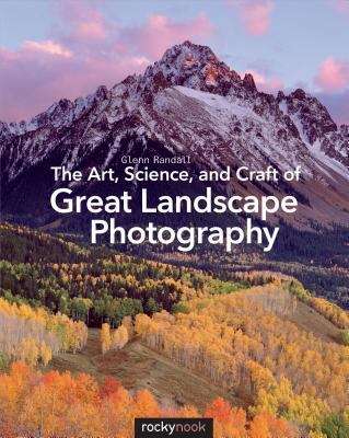 Book cover of The Art, Science, and Craft of Great Landscape Photography