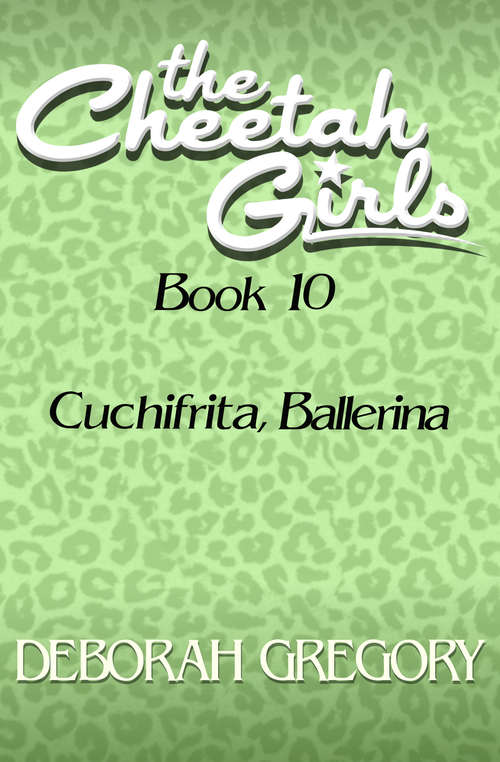 Book cover of Cuchifrita, Ballerina: Cuchifrita, Ballerina (Digital Original) (The Cheetah Girls #10)