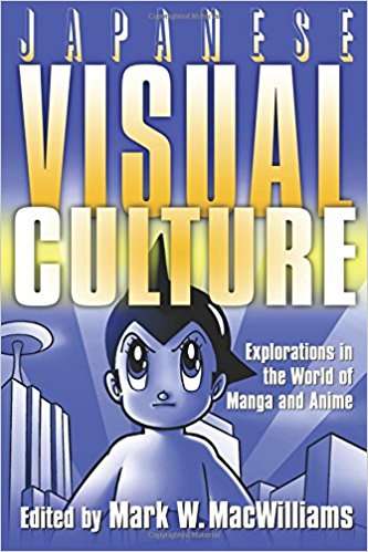 Book cover of Japanese Visual Culture: Explorations in the World of Manga and Anime