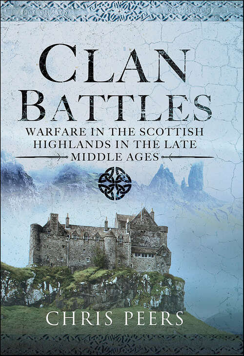 Book cover of Clan Battles: Warfare in the Scottish Highlands