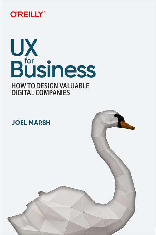 Book cover of UX for Business: How to Design Valuable Digital Companies (1)