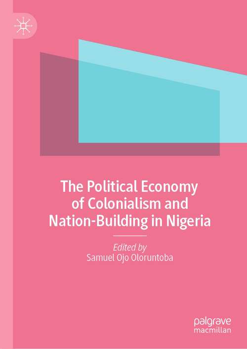 Book cover of The Political Economy of Colonialism and Nation-Building in Nigeria (1st ed. 2022)