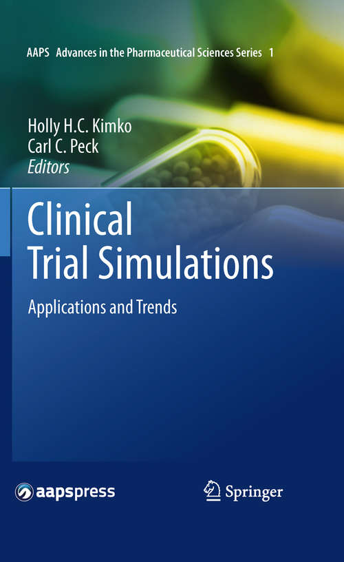 Clinical Trial Simulations: Applications and Trends (AAPS Advances in the Pharmaceutical Sciences Series #1)