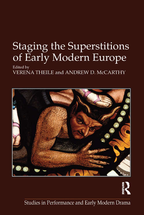 Staging the Superstitions of Early Modern Europe (Studies In Performance And Early Modern Drama Ser.)