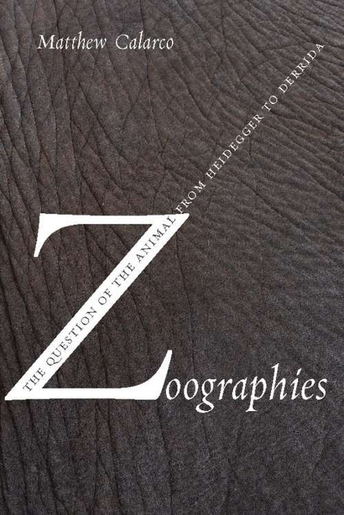 Book cover of Zoographies: The Question of the Animal from Heidegger to Derrida