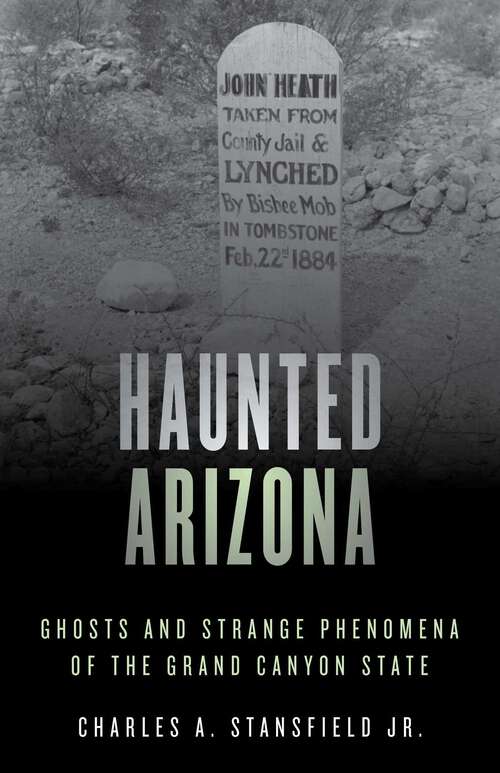 Book cover of Haunted Arizona: Ghosts and Strange Phenomena of the Grand Canyon State (2nd Edition) (Haunted Series)