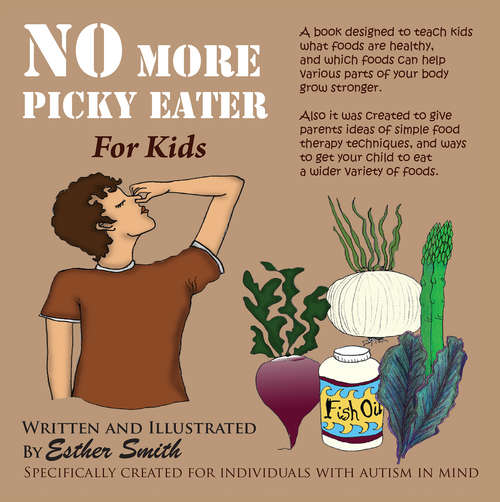 Book cover of No More Picky Eaters: Designed to teach kids what foods are healthy, and which foods can help your body grow stronger