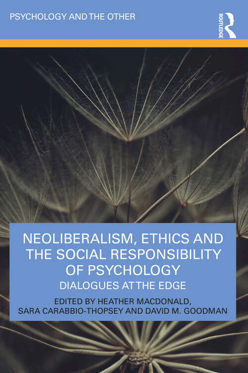 Book cover of Neoliberalism, Ethics and the Social Responsibility of Psychology: Dialogues at the Edge (Psychology and the Other)