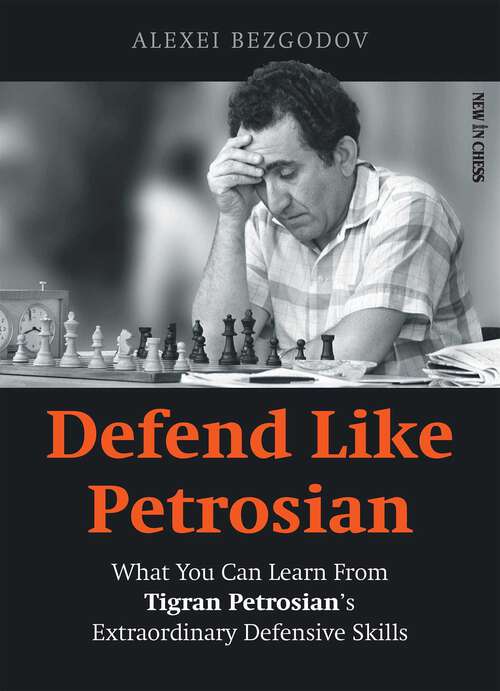 Book cover of Defend Like Petrosian: What You Can Learn From Tigran Petrosian's Extraordinary Defensive Skills