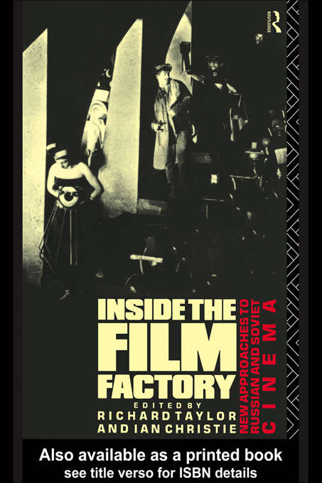 Inside the Film Factory: New Approaches to Russian and Soviet Cinema (Soviet Cinema Ser.)
