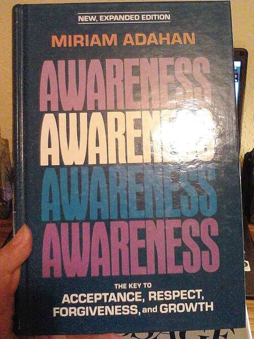 Book cover of Awareness: The Key To Acceptance, Respect, Forgiveness, And Growth