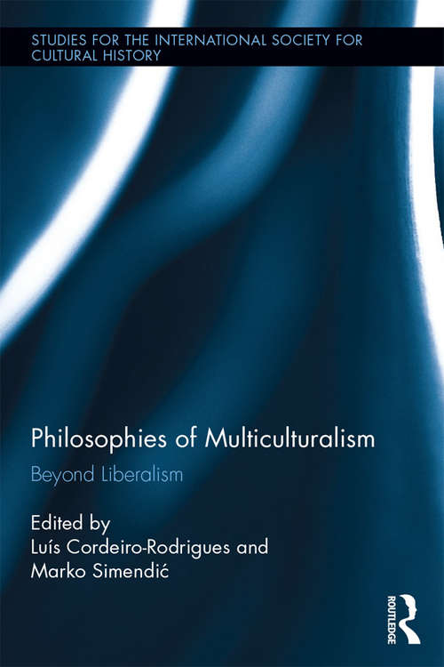 Philosophies of Multiculturalism: Beyond Liberalism (Studies for the International Society for Cultural History #9)