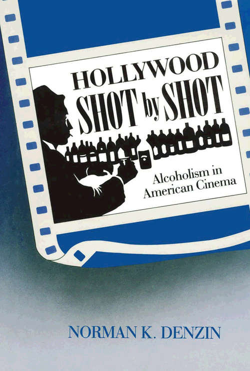 Hollywood Shot by Shot: Alcoholism in American Cinema (Communication And Social Order Ser.)