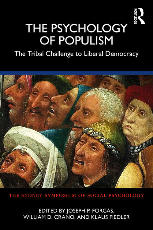 The Psychology of Populism: The Tribal Challenge to Liberal Democracy (Sydney Symposium of Social Psychology)