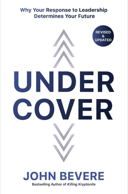 Book cover of Under Cover: Why Your Response to Leadership Determines Your Future