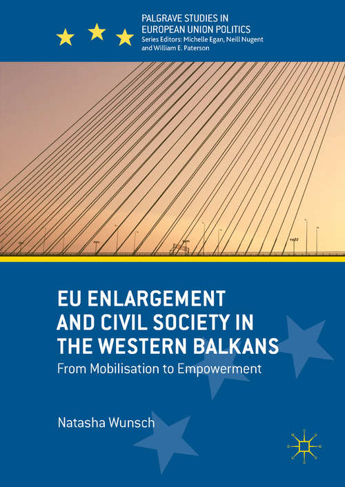Book cover of EU Enlargement and Civil Society in the Western Balkans: From Mobilisation to Empowerment (Palgrave Studies in European Union Politics)