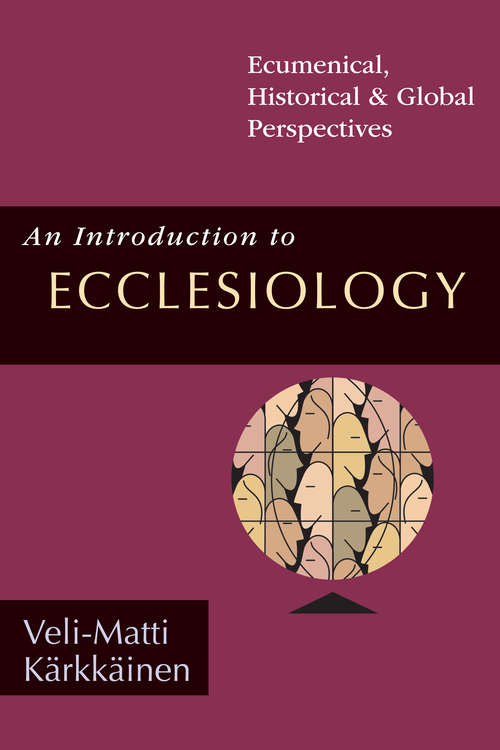 Book cover of An Introduction to Ecclesiology: Ecumenical, Historical & Global Perspectives
