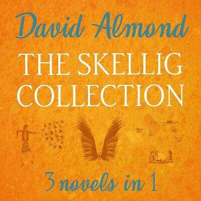 Book cover of The Skellig Collection: 3 David Almond novels in 1