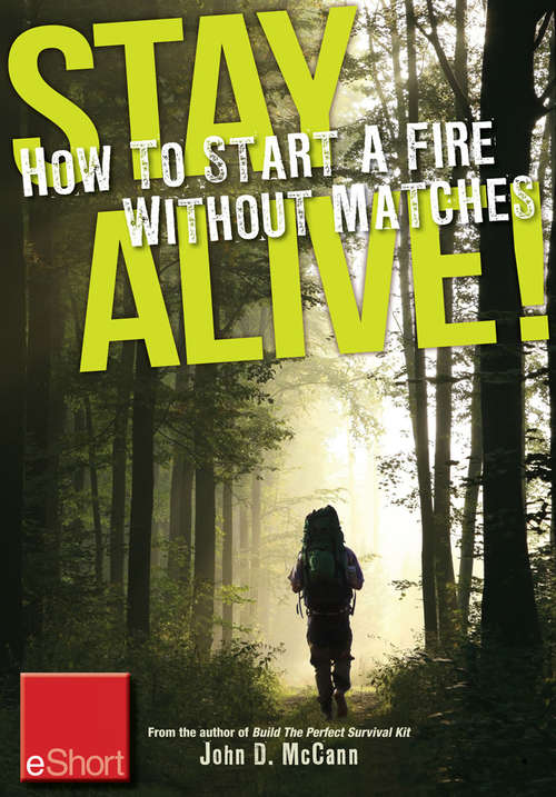 Stay Alive - How to Start a Fire without Matches eShort: Discover the best ways to start a fire for wilderness survival & emergency prepa redness.