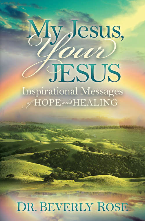 Book cover of My Jesus, Your Jesus: Inspirational Messages of Hope and Healing