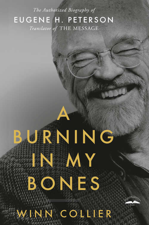 Book cover of A Burning in My Bones: The Authorized Biography of Eugene H. Peterson, Translator of The Message