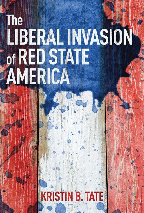 Book cover of The Liberal Invasion of Red State America