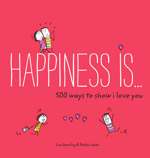 Book cover of Happiness Is . . . 500 Ways to Show I Love You (Happiness Is... Ser.)