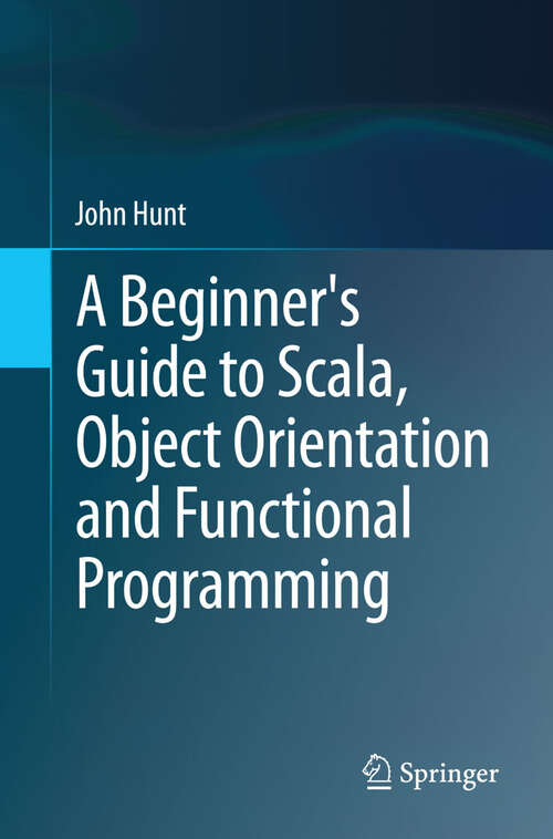Book cover of A Beginner's Guide to Scala, Object Orientation and Functional Programming