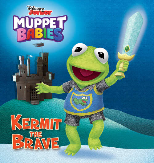 Book cover of Kermit the Brave (Disney Muppet Babies)