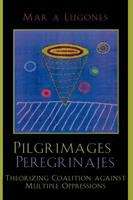 Book cover of Pilgrimages/Peregrinajes: Theorizing Coalition Against Multiple Oppressions (Feminist Constructions Series)