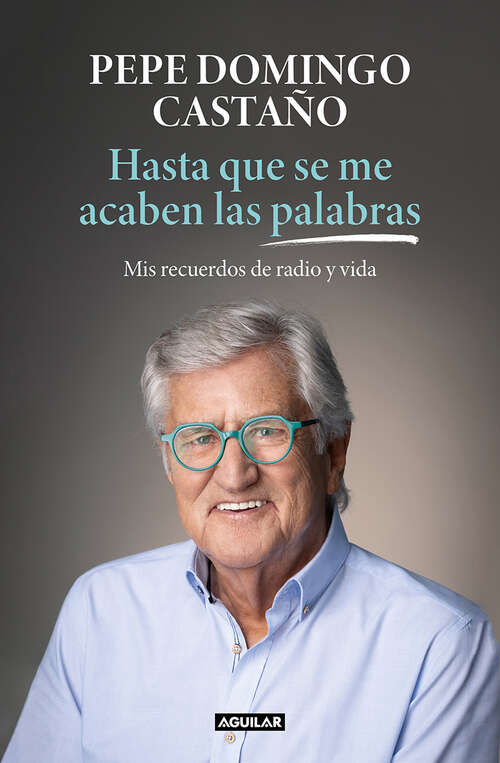 Book cover of Hasta que se me acaben las palabras: Recuerdos de un gallego que se enamoró de la radio