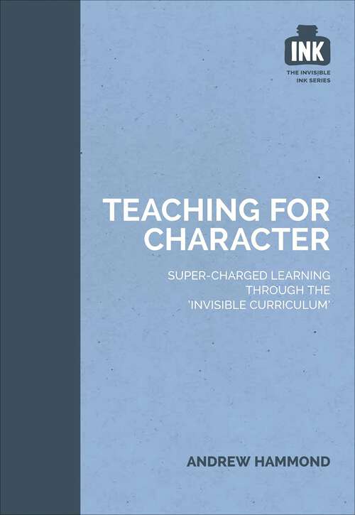 Book cover of Teaching for Character: Super-charged learning through 'The Invisible Curriculum'