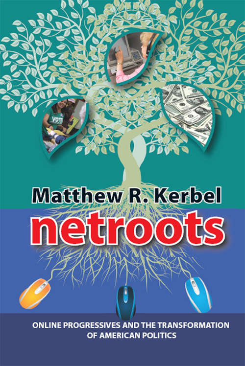 Book cover of Netroots: Online Progressives and the Transformation of American Politics