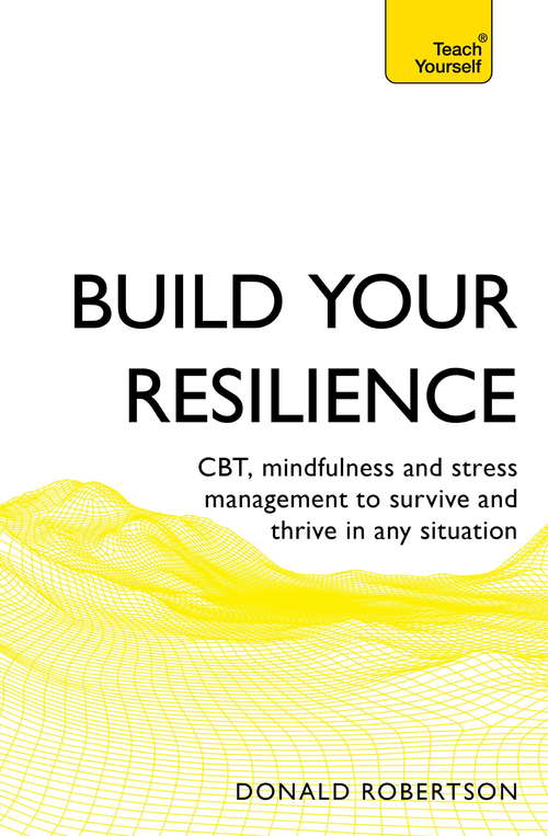Book cover of Build Your Resilience: CBT, mindfulness and stress management to survive and thrive in any situation