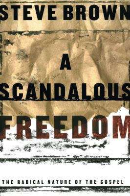 Book cover of A Scandalous Freedom: The Radical Nature of the Gospel