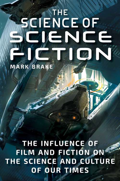 Book cover of The Science of Science Fiction: The Influence of Film and Fiction on the Science and Culture of Our Times