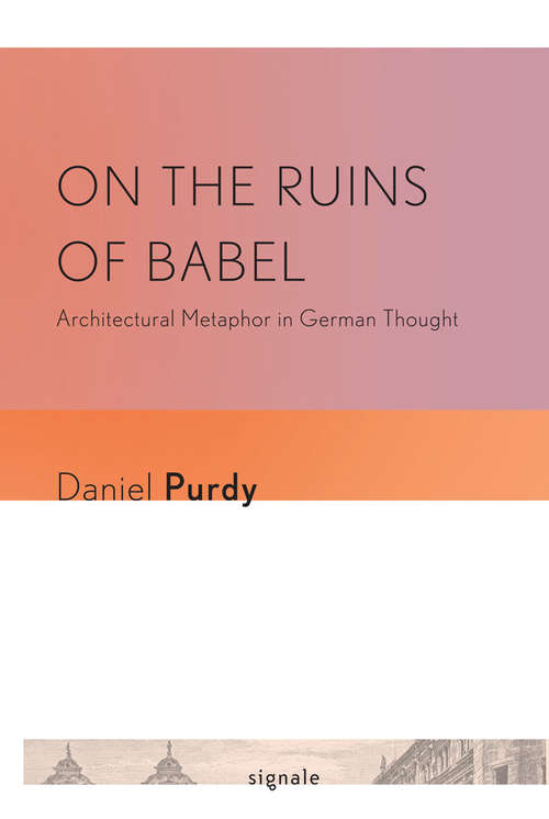 Book cover of On the Ruins of Babel: Architectural Metaphor in German Thought
